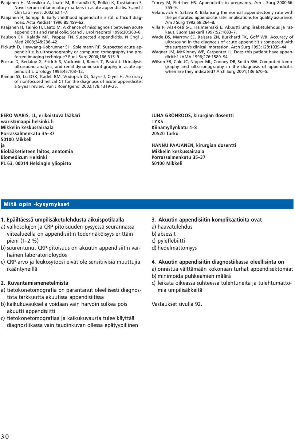 Scand J Urol Nephrol 1996;30:363 6. Paulson EK, Kalady MF, Pappas TN. Suspected appendicitis. N Engl J Med 2003;348:236 42. Pickuth D, Heywang-Kobrunner SH, Spielmann RP.