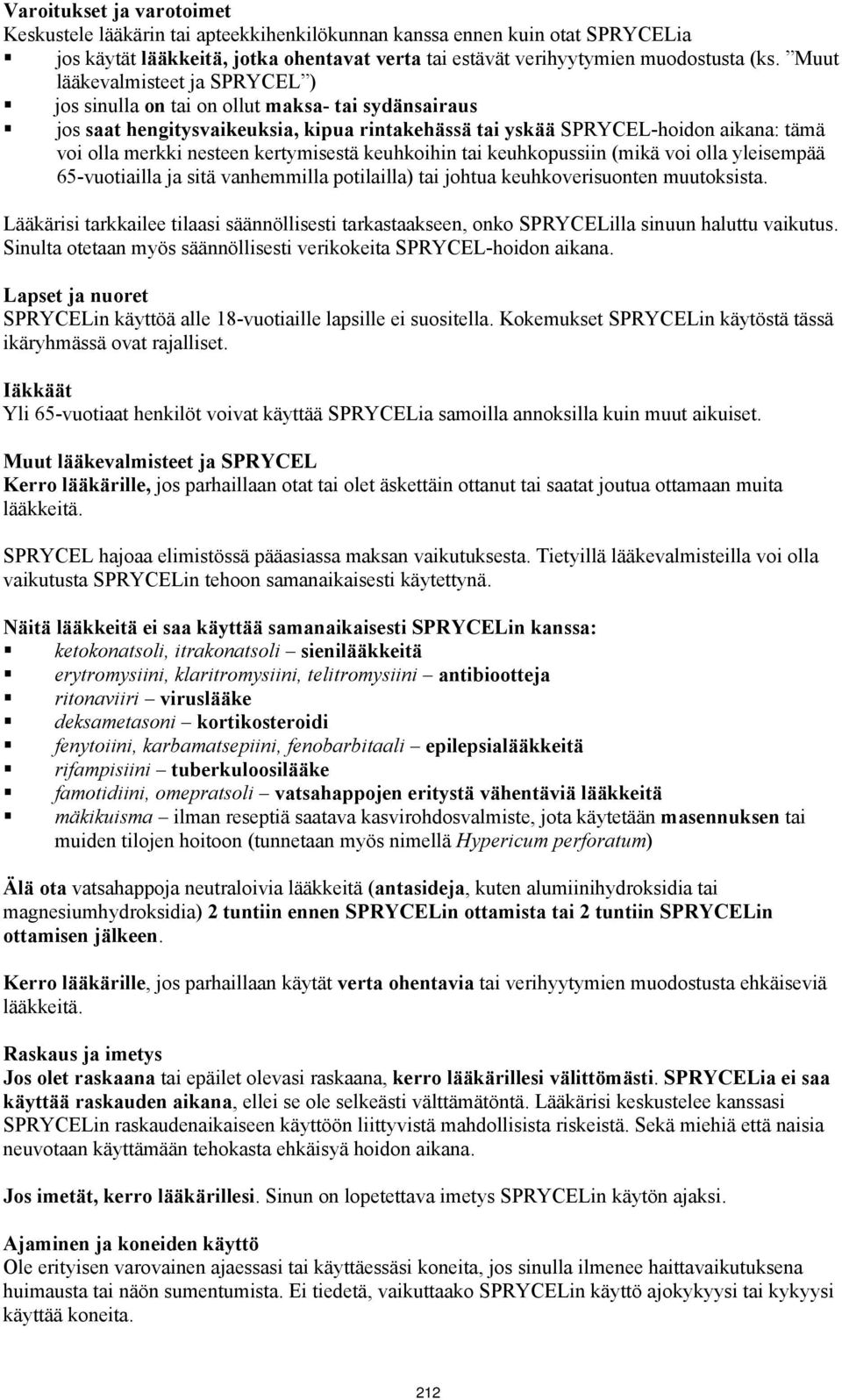 kertymisestä keuhkoihin tai keuhkopussiin (mikä voi olla yleisempää 65-vuotiailla ja sitä vanhemmilla potilailla) tai johtua keuhkoverisuonten muutoksista.