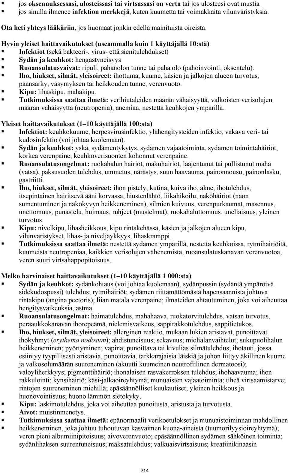 Hyvin yleiset haittavaikutukset (useammalla kuin 1 käyttäjällä 10:stä) Infektiot (sekä bakteeri-, virus- että sienitulehdukset) Sydän ja keuhkot: hengästyneisyys Ruoansulatusvaivat: ripuli, pahanolon