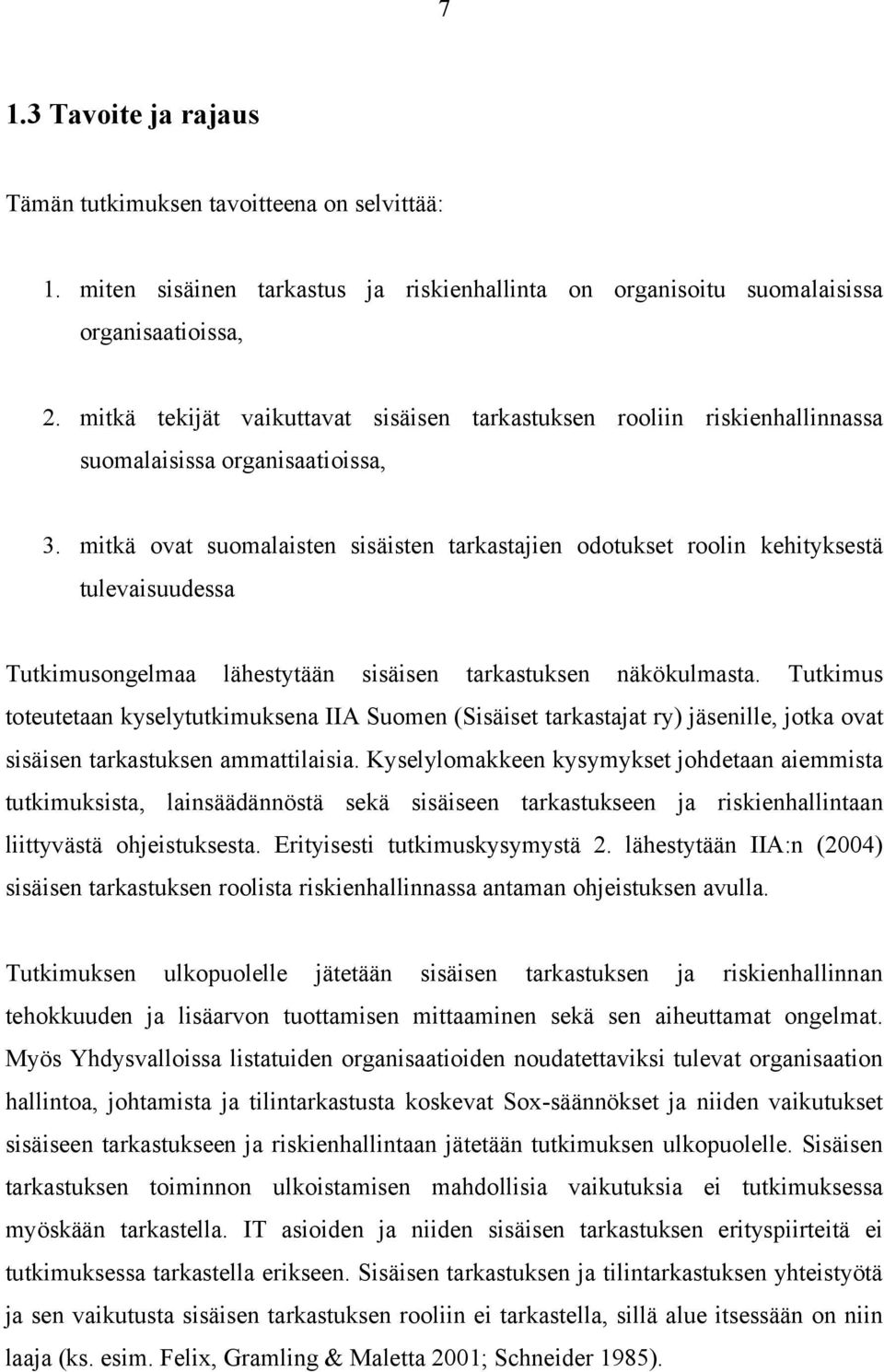 mitkä ovat suomalaisten sisäisten tarkastajien odotukset roolin kehityksestä tulevaisuudessa Tutkimusongelmaa lähestytään sisäisen tarkastuksen näkökulmasta.
