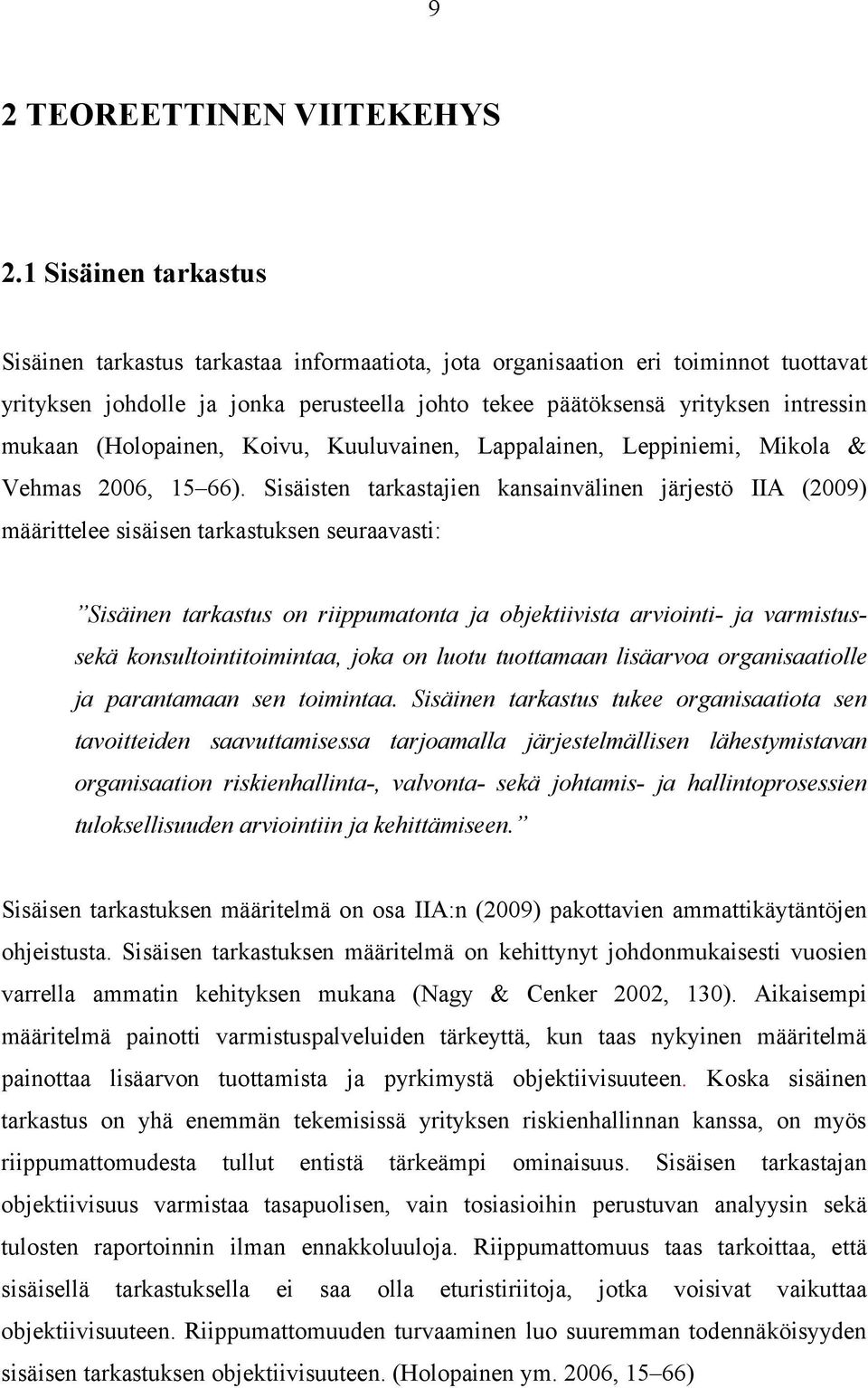 (Holopainen, Koivu, Kuuluvainen, Lappalainen, Leppiniemi, Mikola & Vehmas 2006, 15 66).