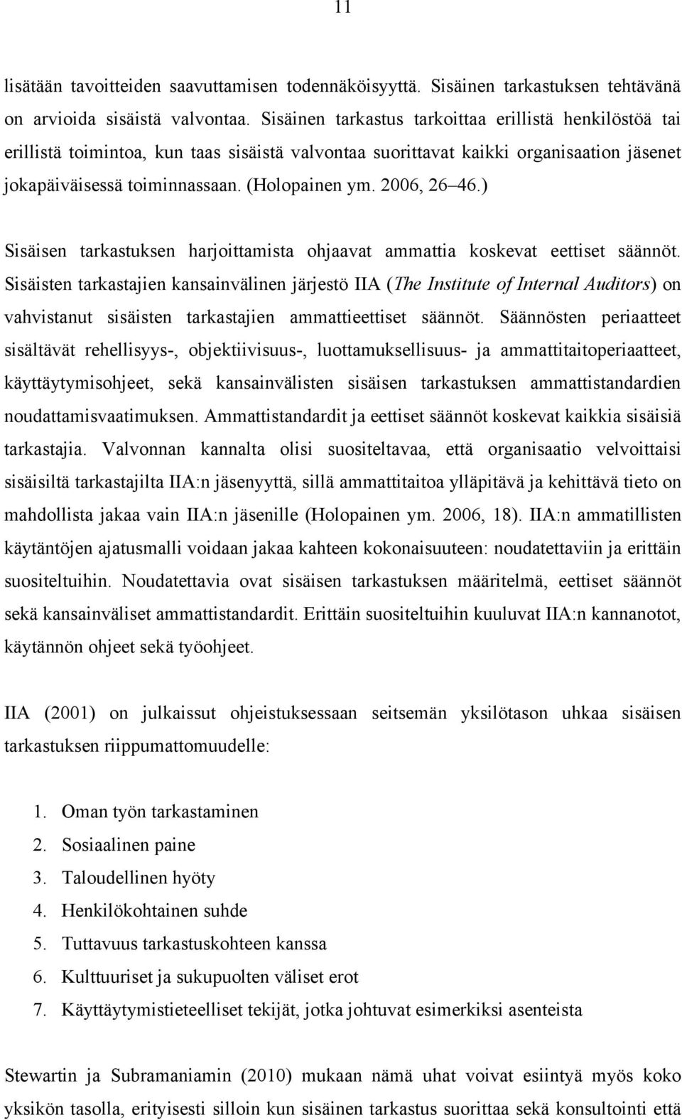 2006, 26 46.) Sisäisen tarkastuksen harjoittamista ohjaavat ammattia koskevat eettiset säännöt.