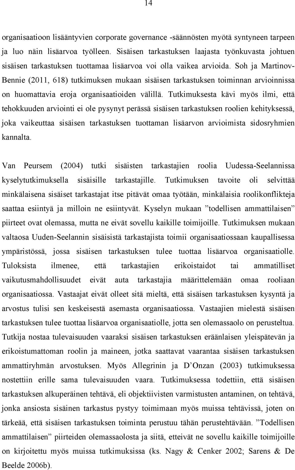 Soh ja Martinov- Bennie (2011, 618) tutkimuksen mukaan sisäisen tarkastuksen toiminnan arvioinnissa on huomattavia eroja organisaatioiden välillä.