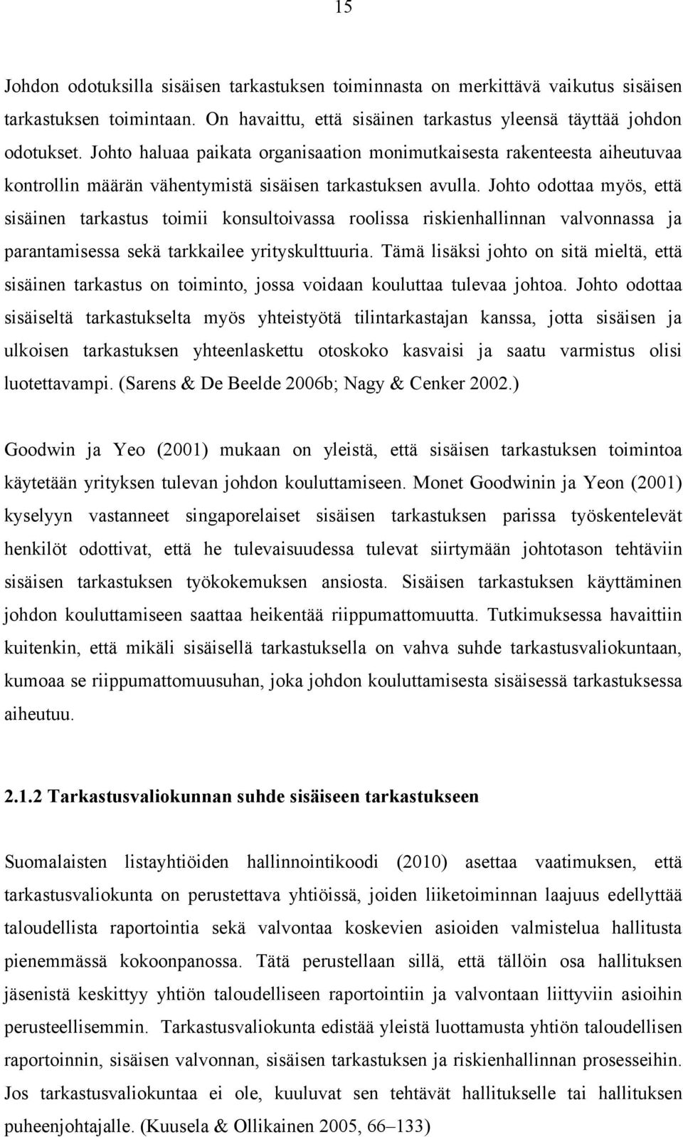 Johto odottaa myös, että sisäinen tarkastus toimii konsultoivassa roolissa riskienhallinnan valvonnassa ja parantamisessa sekä tarkkailee yrityskulttuuria.