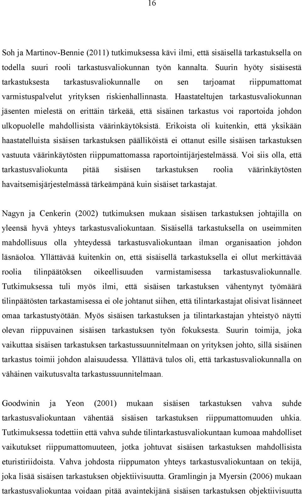 Haastateltujen tarkastusvaliokunnan jäsenten mielestä on erittäin tärkeää, että sisäinen tarkastus voi raportoida johdon ulkopuolelle mahdollisista väärinkäytöksistä.