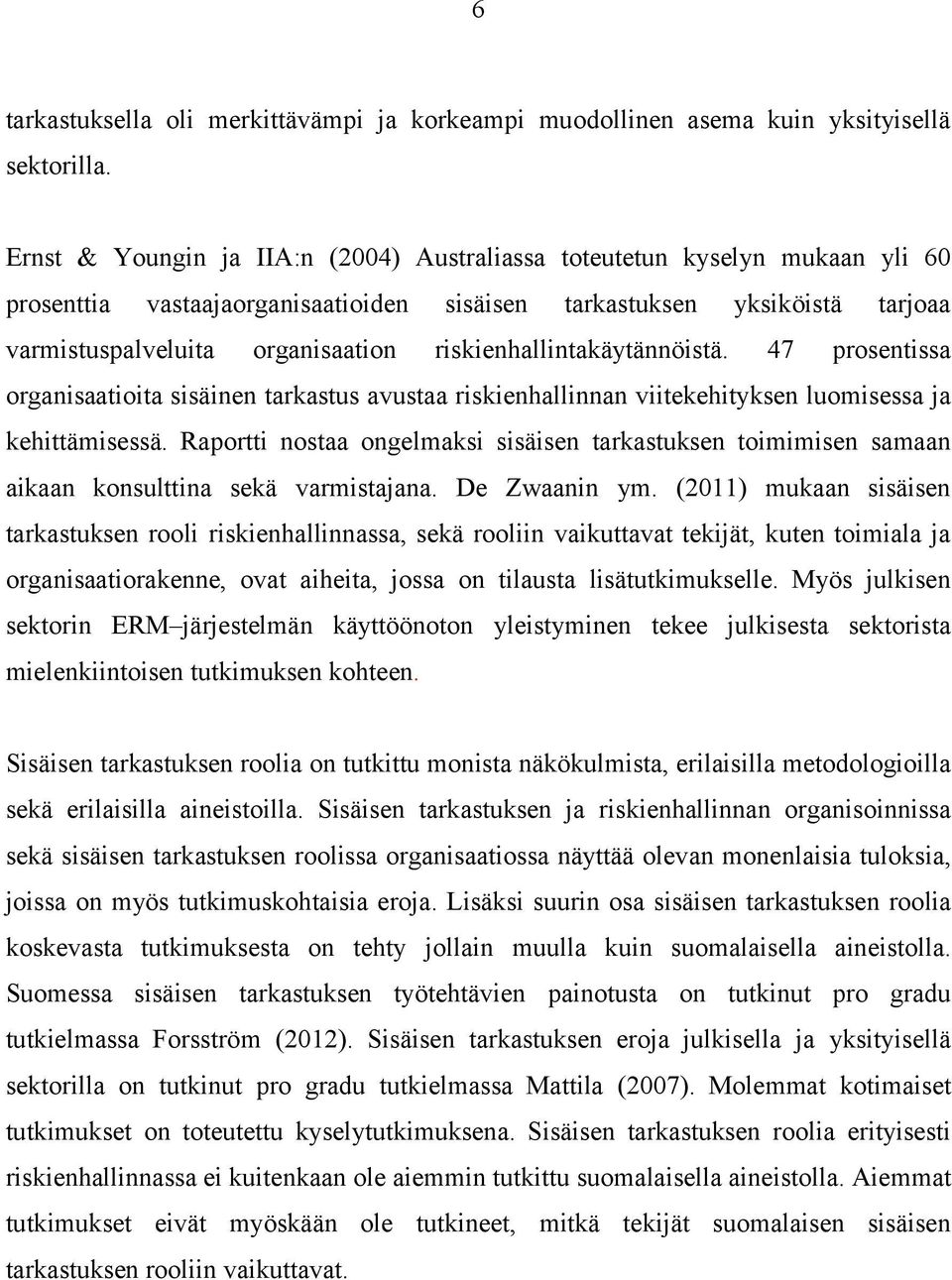riskienhallintakäytännöistä. 47 prosentissa organisaatioita sisäinen tarkastus avustaa riskienhallinnan viitekehityksen luomisessa ja kehittämisessä.