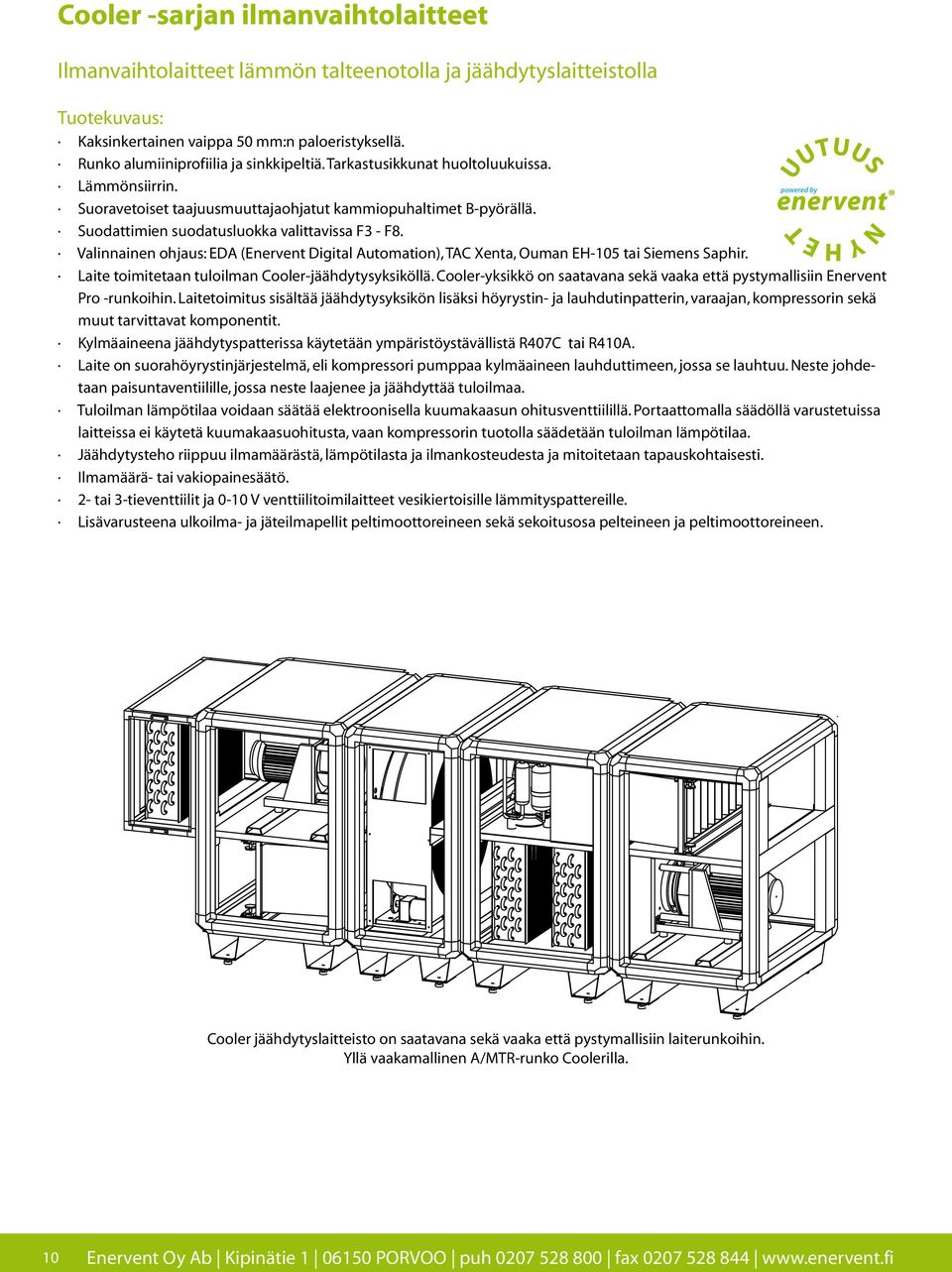 Suodattimien suodatusluokka valittavissa F3 - F8. Valinnainen ohjaus: EDA (Enervent Digital Automation), TAC Xenta, Ouman EH-105 tai Siemens Saphir.