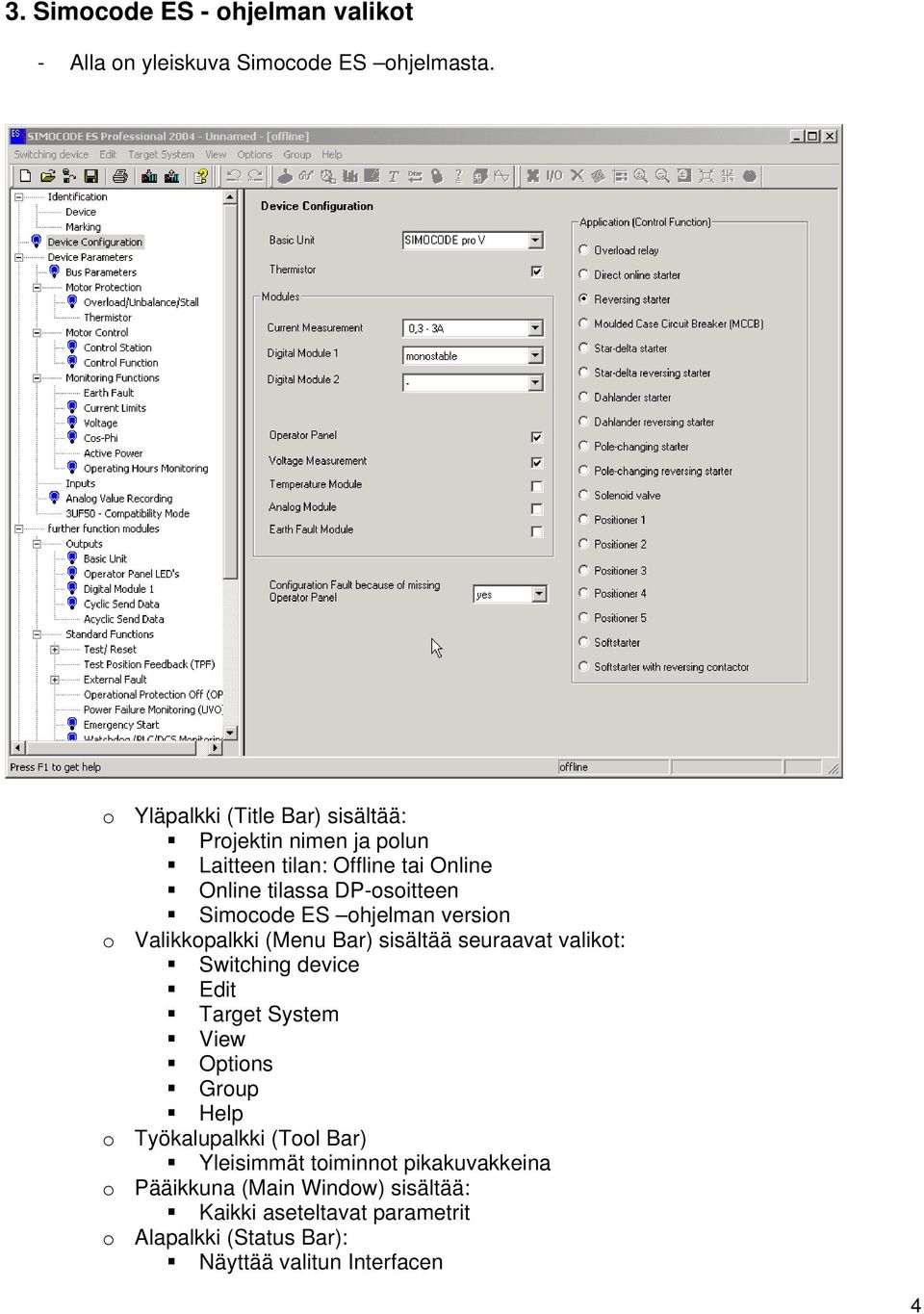 ES ohjelman version o Valikkopalkki (Menu Bar) sisältää seuraavat valikot: Switching device Edit Target System View Options Group