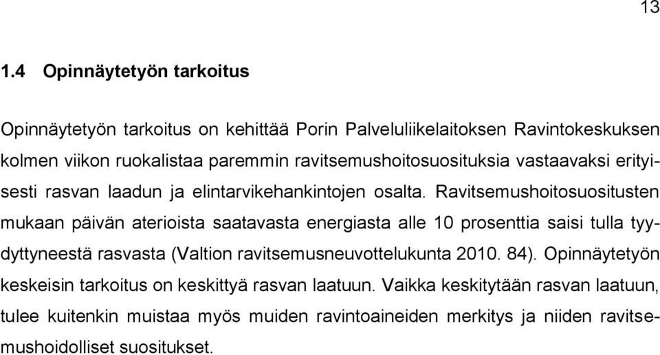 Ravitsemushoitosuositusten mukaan päivän aterioista saatavasta energiasta alle 10 prosenttia saisi tulla tyydyttyneestä rasvasta (Valtion