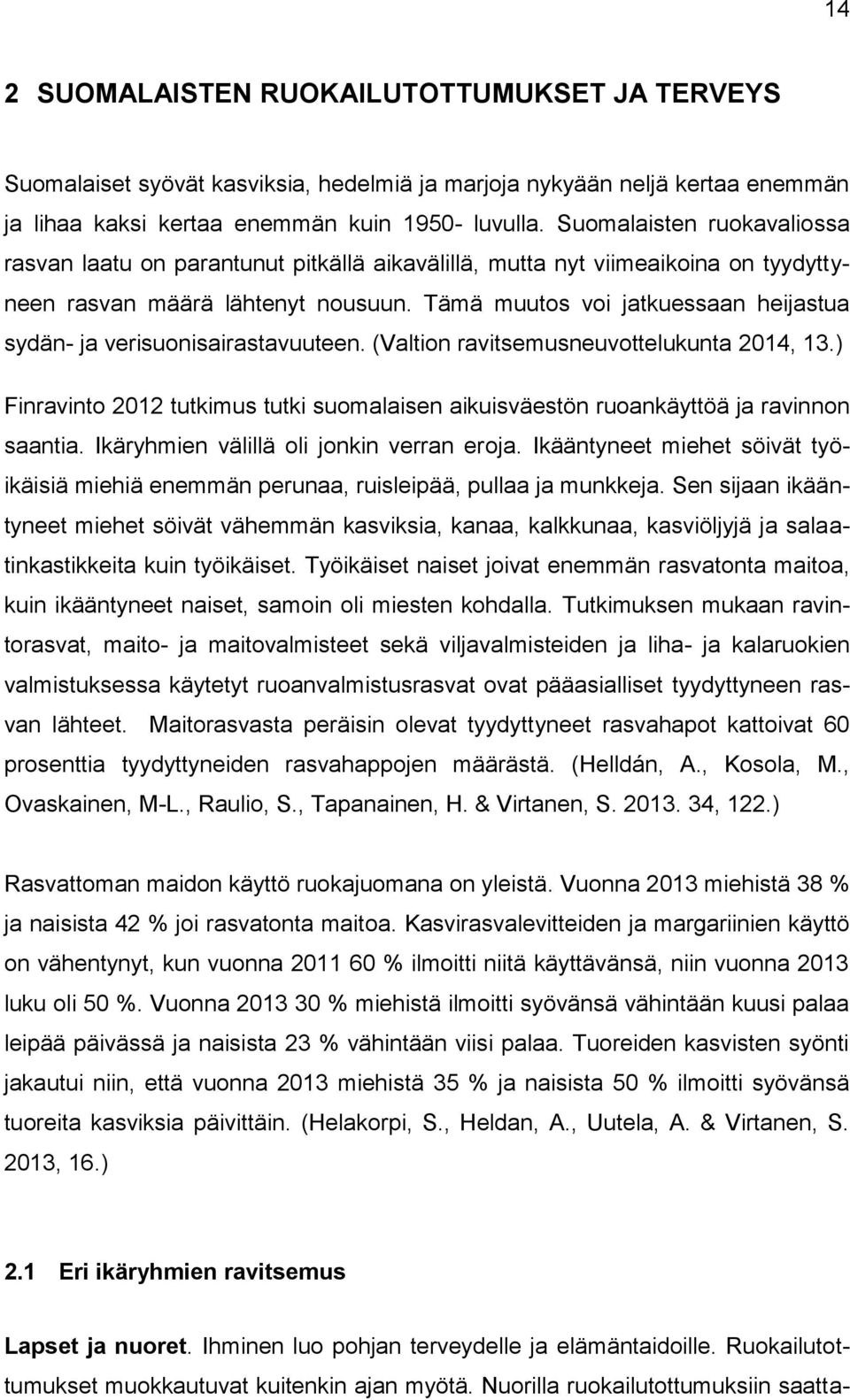 Tämä muutos voi jatkuessaan heijastua sydän- ja verisuonisairastavuuteen. (Valtion ravitsemusneuvottelukunta 2014, 13.