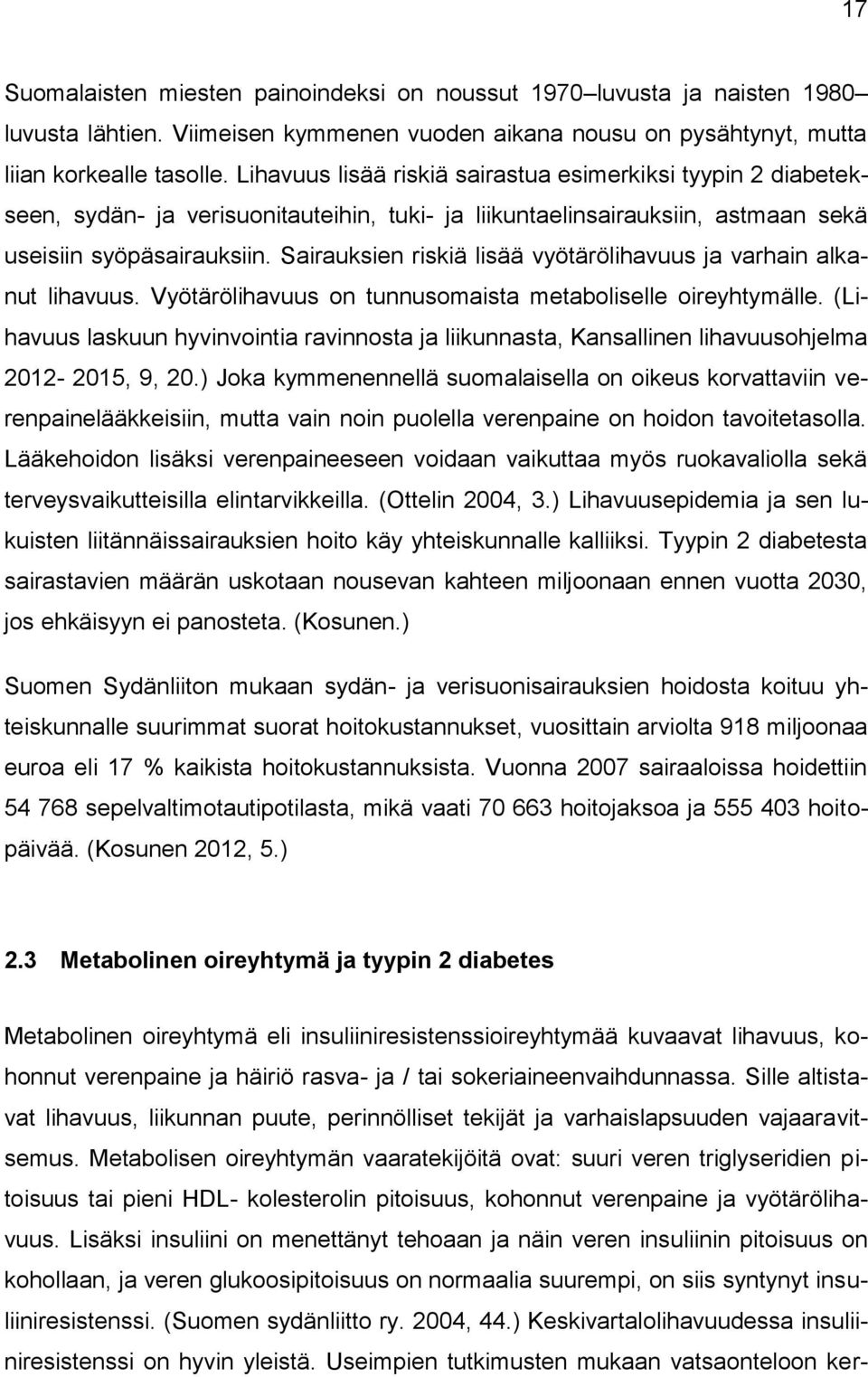 Sairauksien riskiä lisää vyötärölihavuus ja varhain alkanut lihavuus. Vyötärölihavuus on tunnusomaista metaboliselle oireyhtymälle.