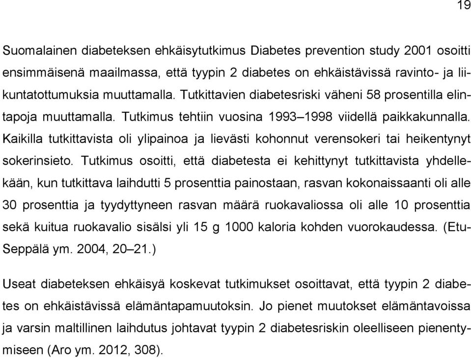 Kaikilla tutkittavista oli ylipainoa ja lievästi kohonnut verensokeri tai heikentynyt sokerinsieto.