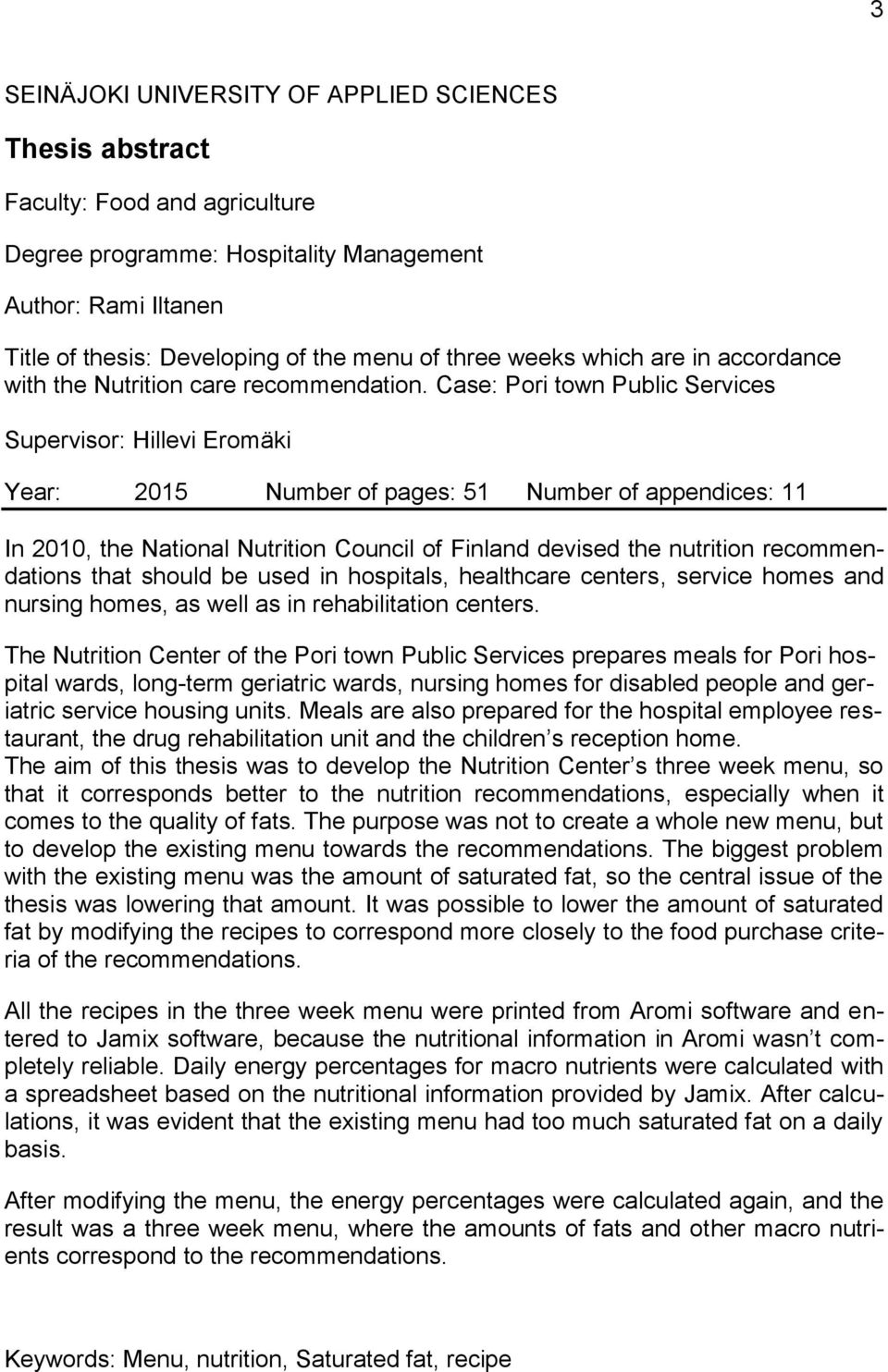 Case: Pori town Public Services Supervisor: Hillevi Eromäki Year: 2015 Number of pages: 51 Number of appendices: 11 In 2010, the National Nutrition Council of Finland devised the nutrition