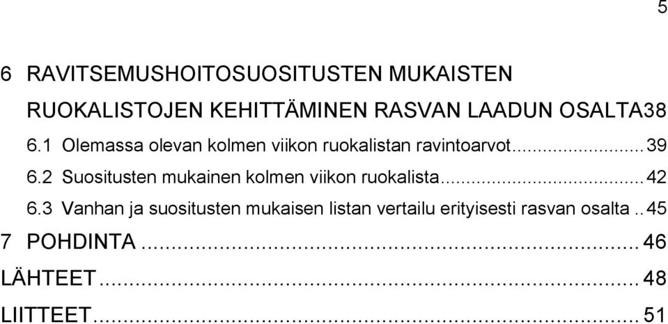 2 Suositusten mukainen kolmen viikon ruokalista... 42 6.