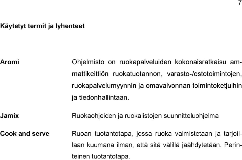 toimintoketjuihin ja tiedonhallintaan.