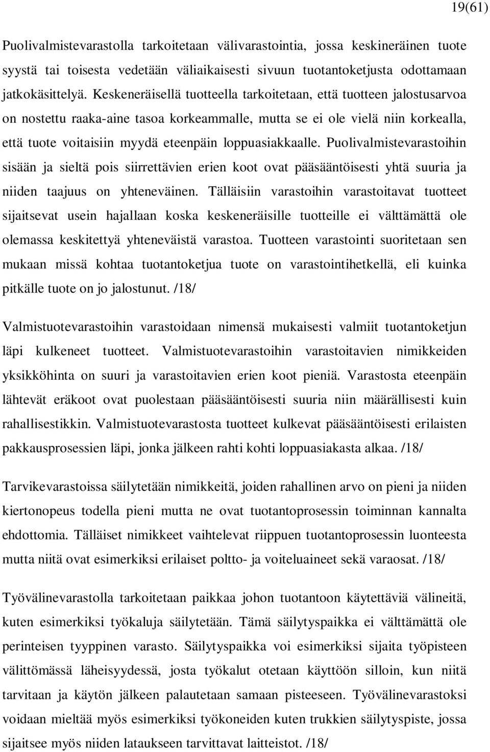 loppuasiakkaalle. Puolivalmistevarastoihin sisään ja sieltä pois siirrettävien erien koot ovat pääsääntöisesti yhtä suuria ja niiden taajuus on yhteneväinen.