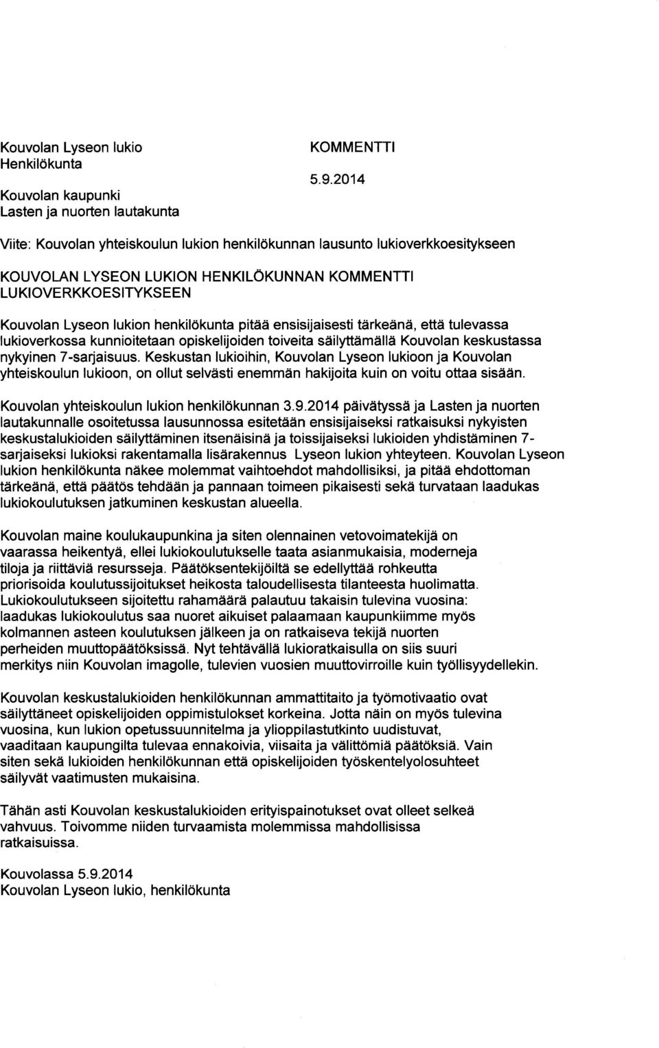 ensisijaisesti tärkeänä, että tulevassa lukioverkossa kunnioitetaan opiskelijoiden toiveita säilyttämällä Kouvolan keskustassa nykyinen 7-sarjaisuus.