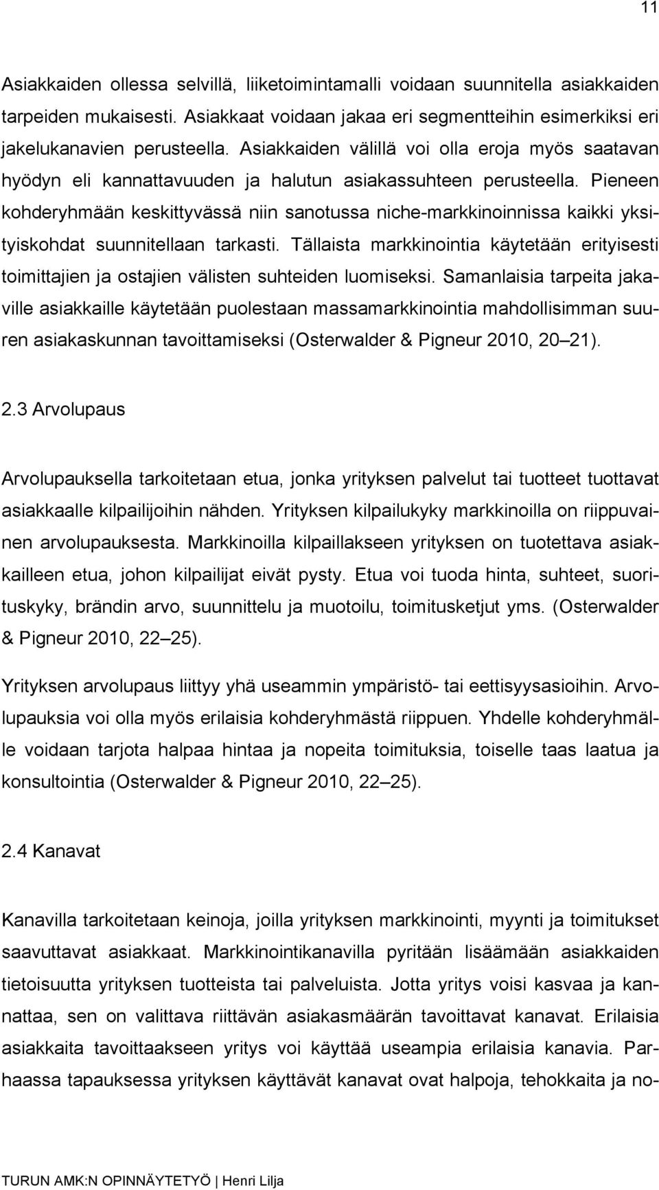 Pieneen kohderyhmään keskittyvässä niin sanotussa niche-markkinoinnissa kaikki yksityiskohdat suunnitellaan tarkasti.