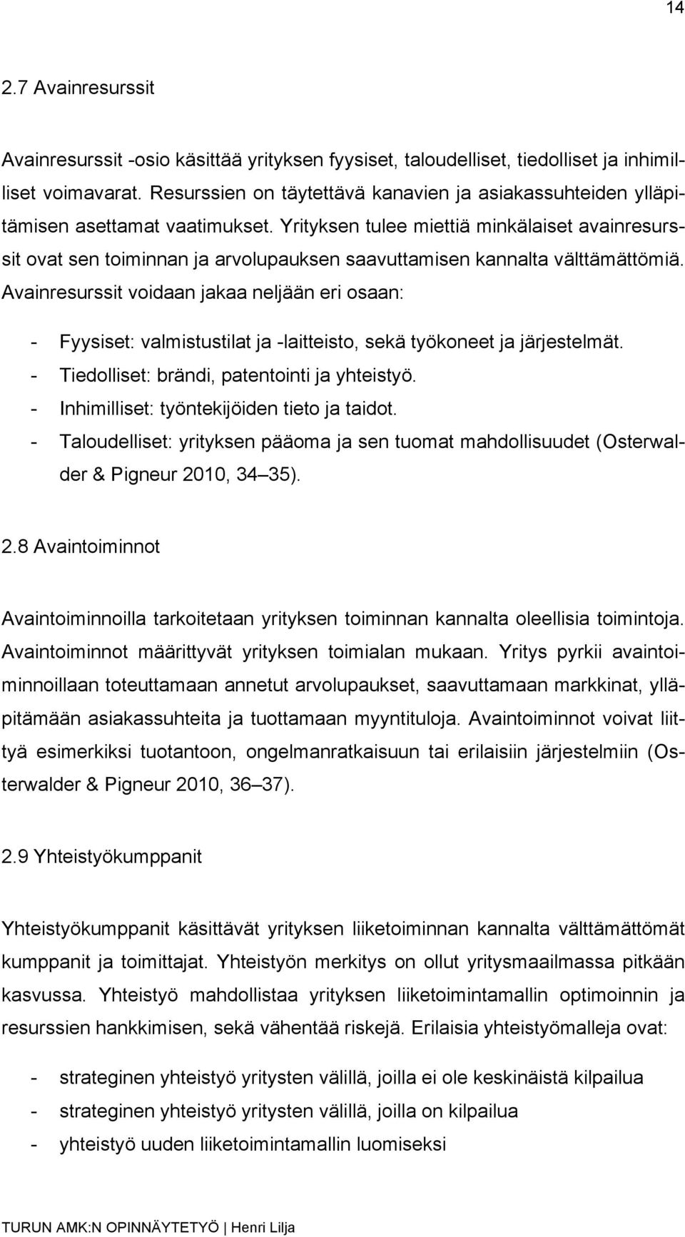 Yrityksen tulee miettiä minkälaiset avainresurssit ovat sen toiminnan ja arvolupauksen saavuttamisen kannalta välttämättömiä.