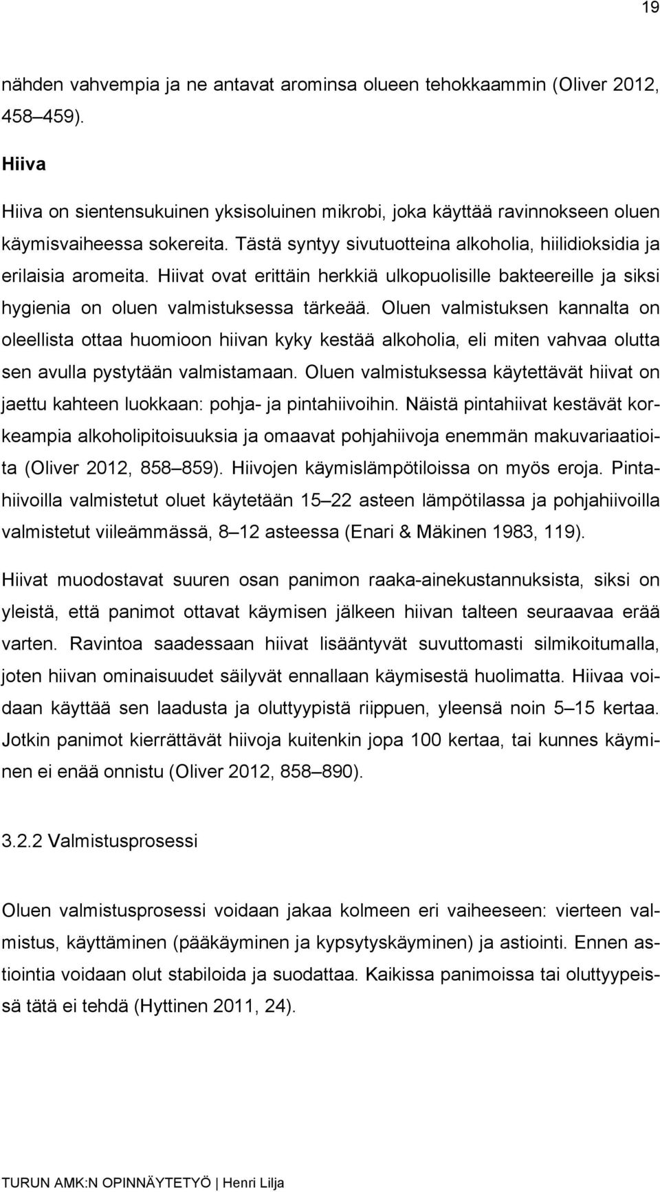 Oluen valmistuksen kannalta on oleellista ottaa huomioon hiivan kyky kestää alkoholia, eli miten vahvaa olutta sen avulla pystytään valmistamaan.