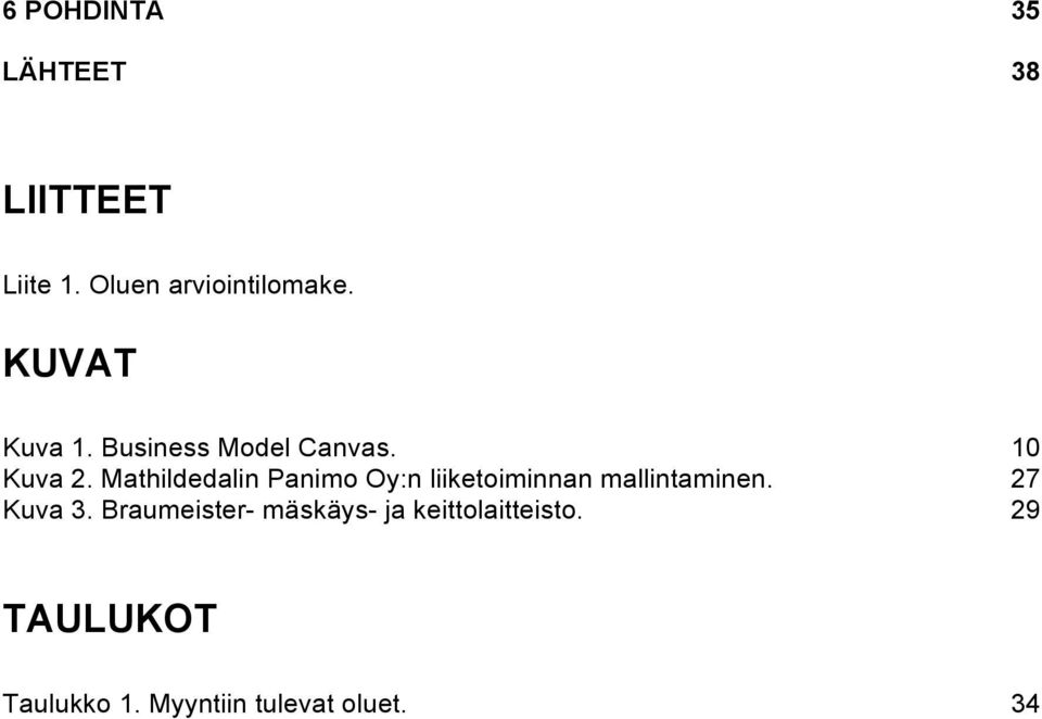 Mathildedalin Panimo Oy:n liiketoiminnan mallintaminen. 27 Kuva 3.