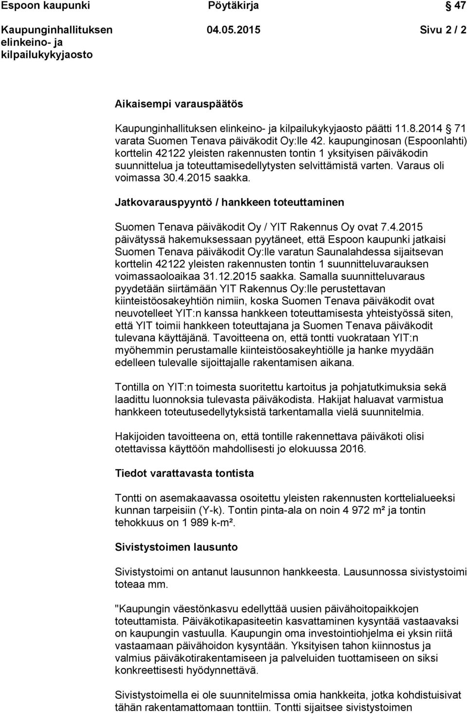 Jatkovarauspyyntö / hankkeen toteuttaminen Suomen Tenava päiväkodit Oy / YIT Rakennus Oy ovat 7.4.