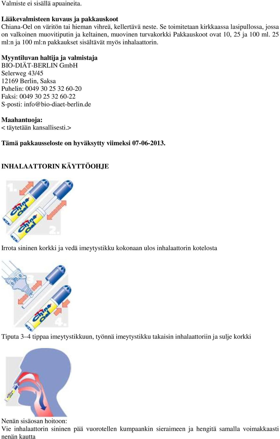 25 ml:n ja 100 ml:n pakkaukset sisältävät myös inhalaattorin.