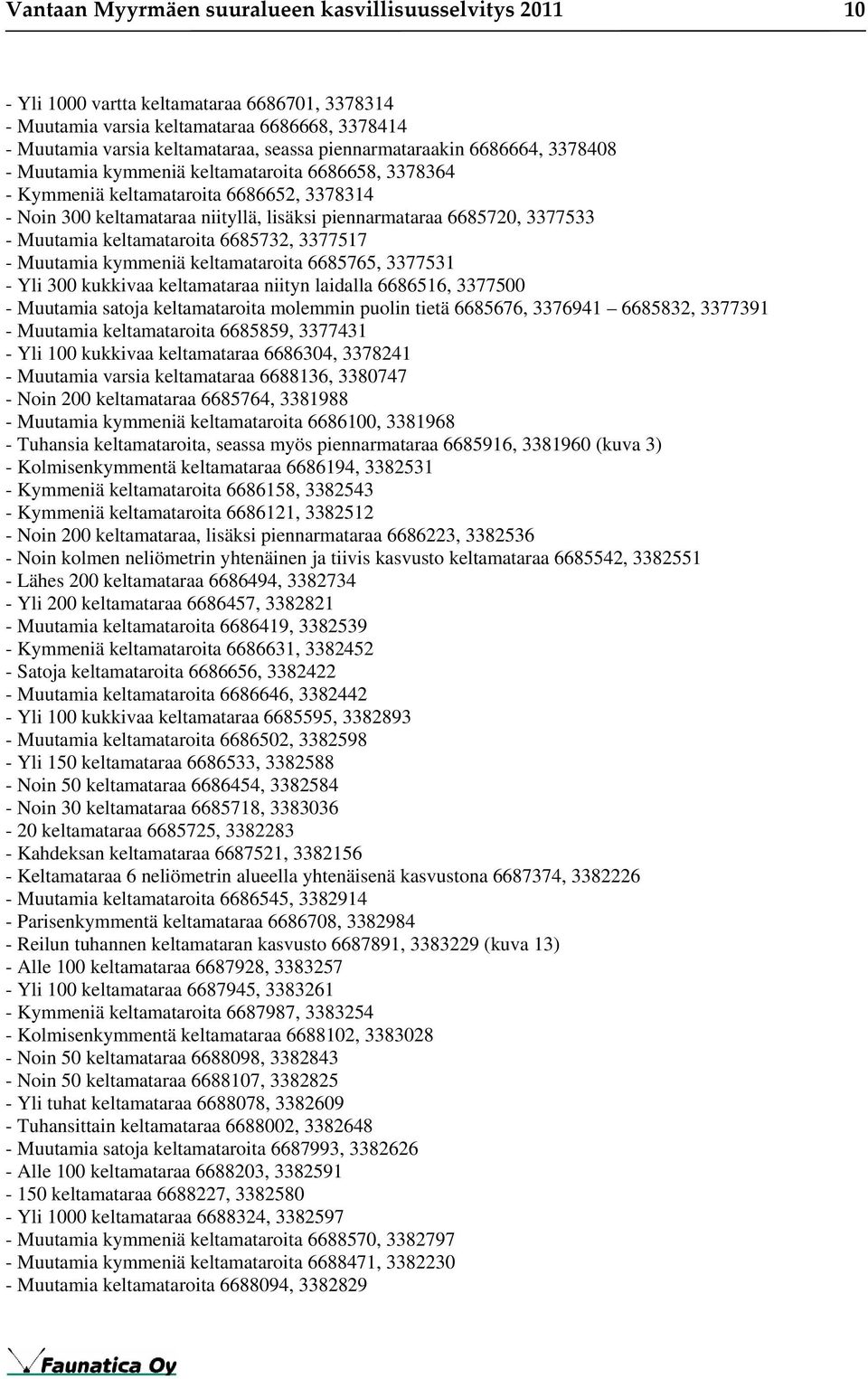 3377533 - Muutamia keltamataroita 6685732, 3377517 - Muutamia kymmeniä keltamataroita 6685765, 3377531 - Yli 300 kukkivaa keltamataraa niityn laidalla 6686516, 3377500 - Muutamia satoja