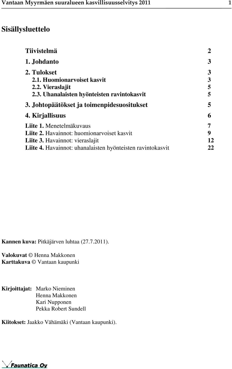 Havainnot: huomionarvoiset kasvit 9 Liite 3. Havainnot: vieraslajit 12 Liite 4.