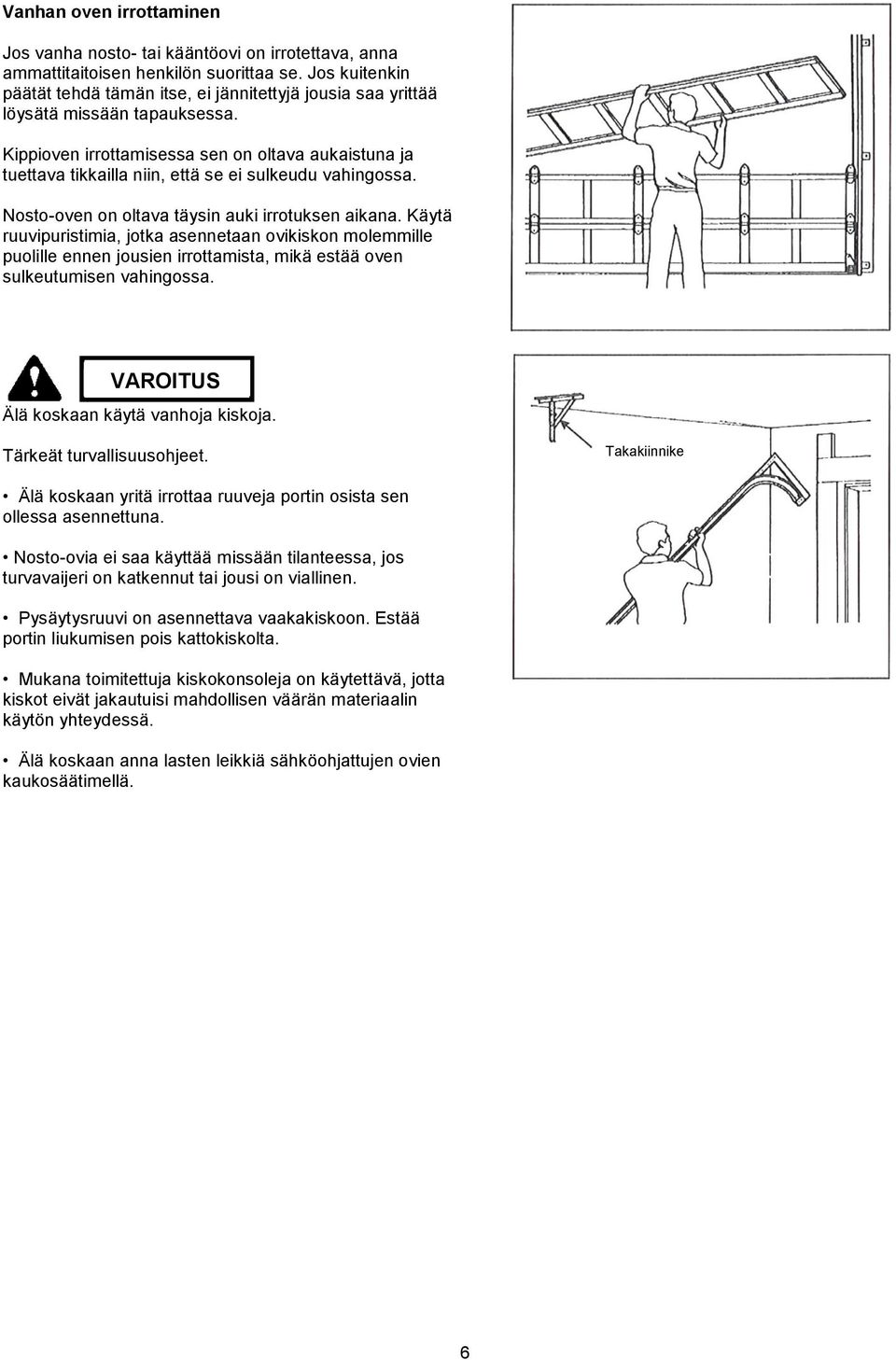 Kippioven irrottamisessa sen on oltava aukaistuna ja tuettava tikkailla niin, että se ei sulkeudu vahingossa. Nosto-oven on oltava täysin auki irrotuksen aikana.