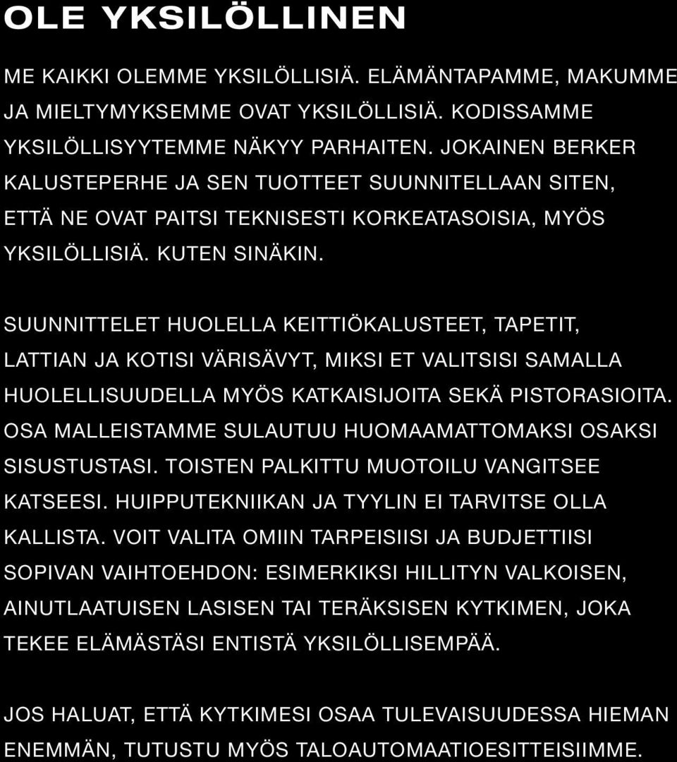 SUUNNITTELET HUOLELLA KEITTIÖKALUSTEET, TAPETIT, LATTIAN JA KOTISI VÄRISÄVYT, MIKSI ET VALITSISI SAMALLA HUOLELLISUUDELLA MYÖS KATKAISIJOITA SEKÄ PISTORASIOITA.