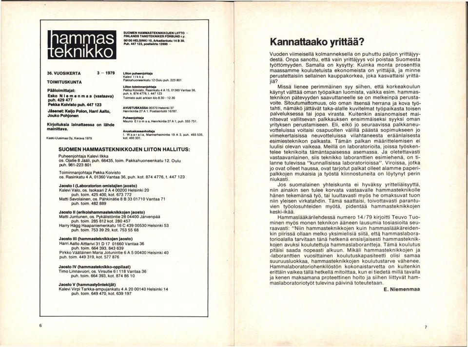 y. 00100 HELSINK110, Arkadiankatu 14 B 30. Puh. 447 123, poaualirto 12690 - LIHon puhaanjohtala Kalevi Ilkka Pakkahuoneenkatu 12 Oulu puh. 223 801 UHon tdmlnnaniohtaja Pekka Koivisto.