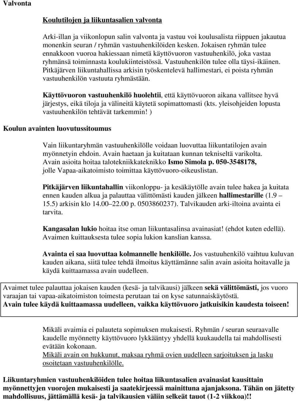 Pitkäjärven liikuntahallissa arkisin työskentelevä hallimestari, ei poista ryhmän vastuuhenkilön vastuuta ryhmästään.
