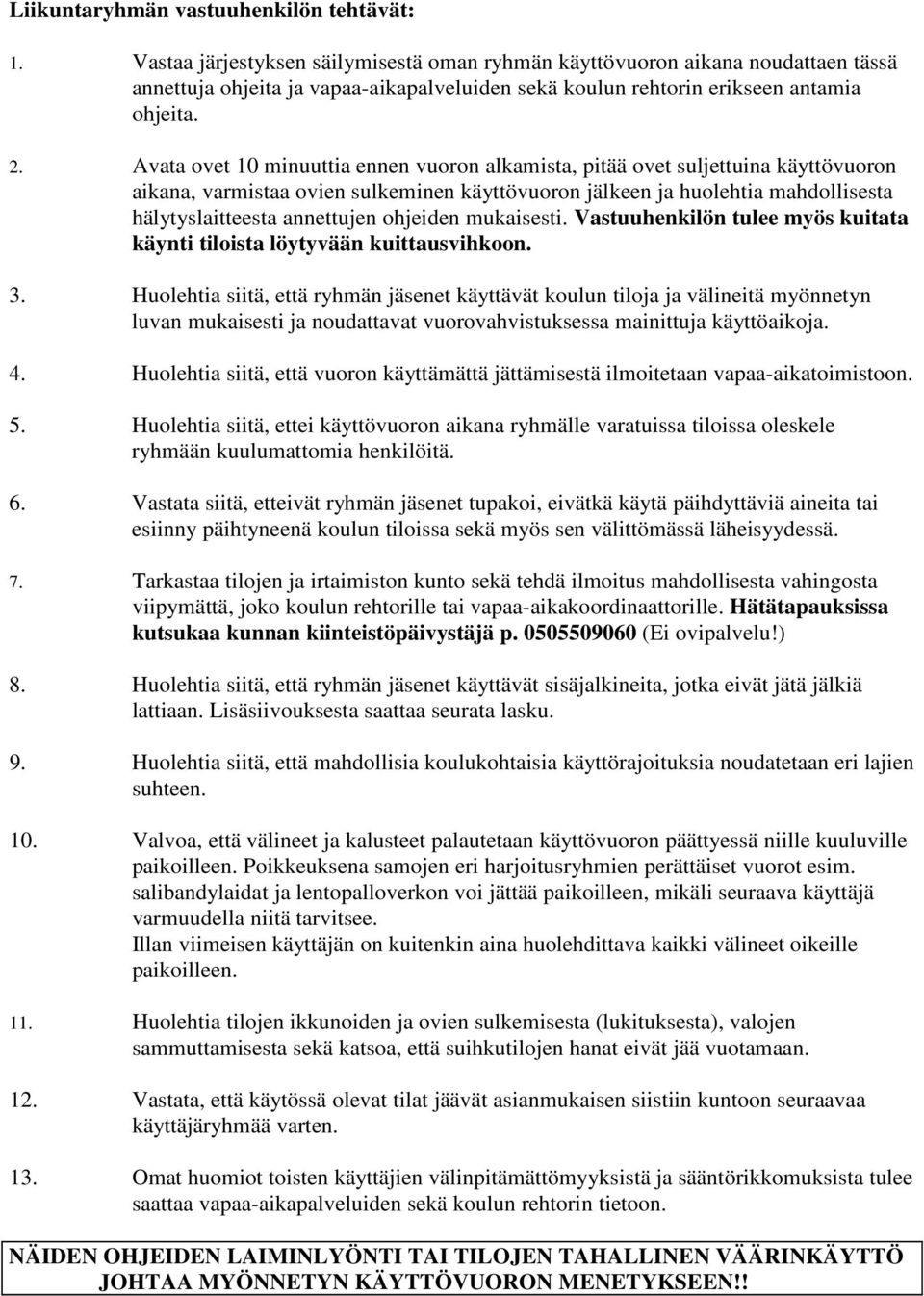 Avata ovet 10 minuuttia ennen vuoron alkamista, pitää ovet suljettuina käyttövuoron aikana, varmistaa ovien sulkeminen käyttövuoron jälkeen ja huolehtia mahdollisesta hälytyslaitteesta annettujen