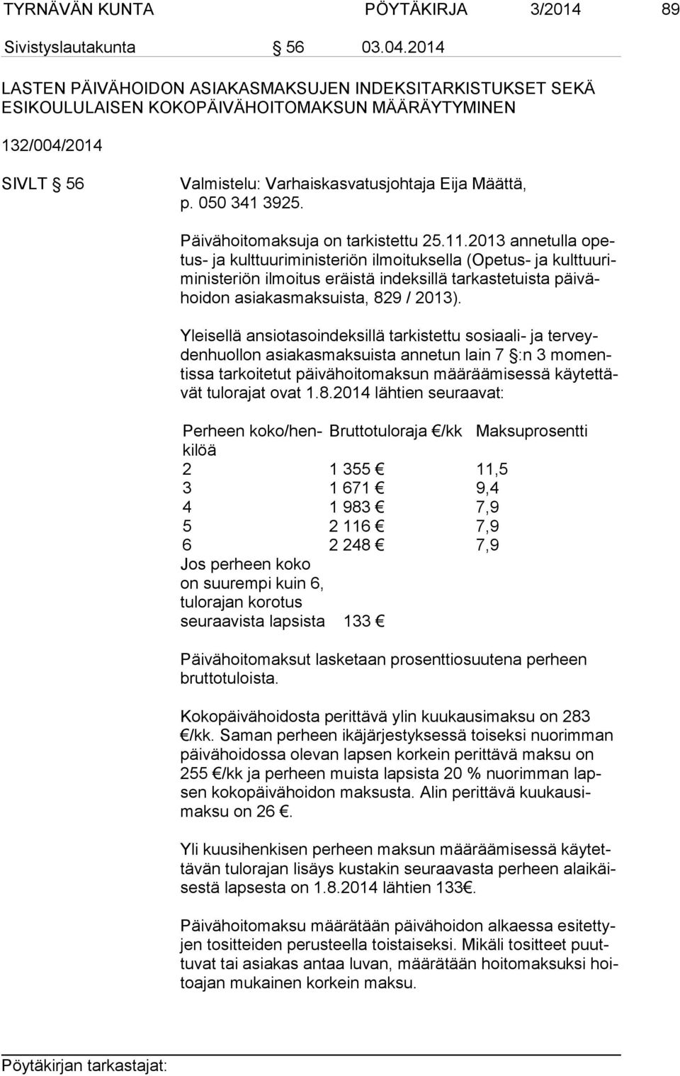 050 341 3925. Päivähoitomaksuja on tarkistettu 25.11.