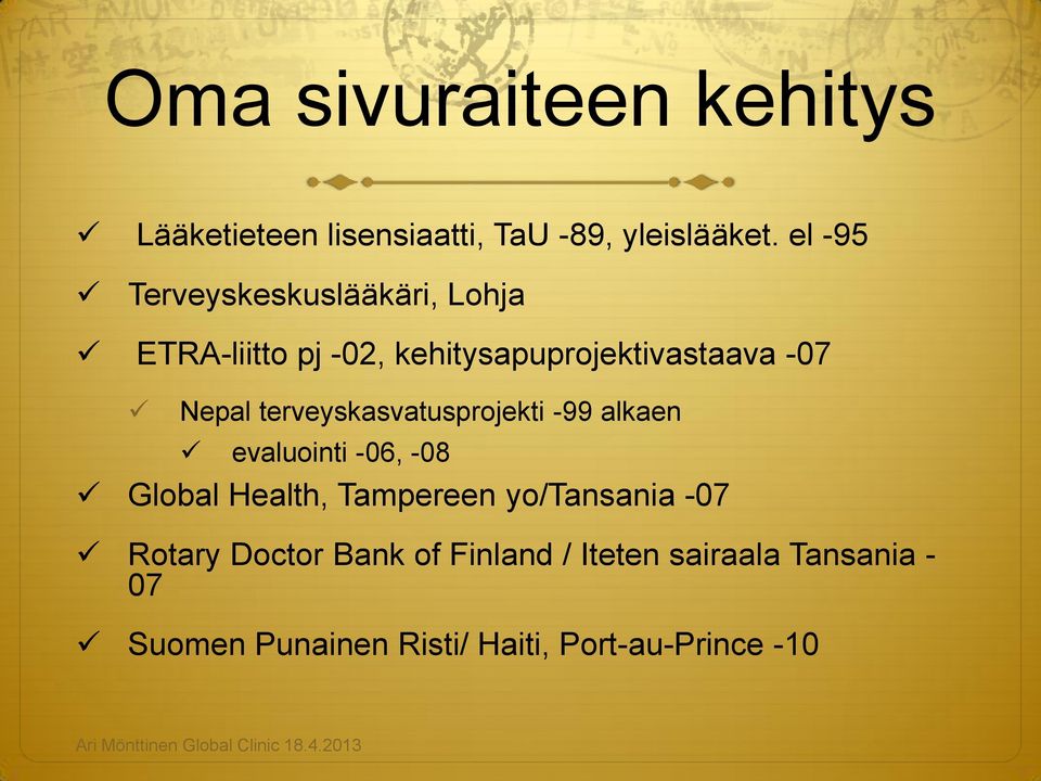 terveyskasvatusprojekti -99 alkaen evaluointi -06, -08 Global Health, Tampereen yo/tansania -07 Rotary