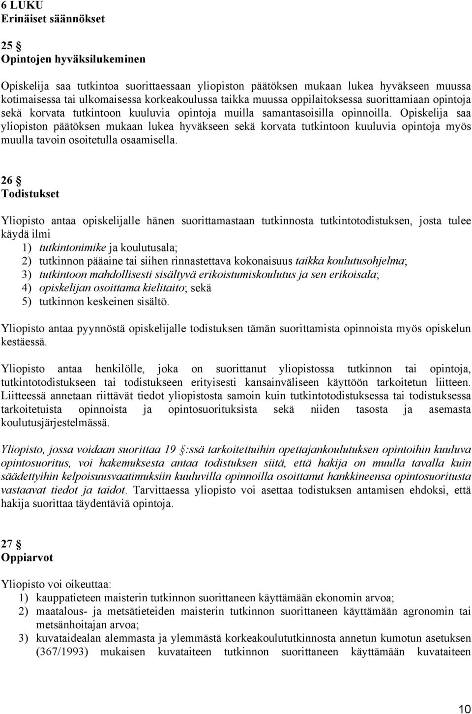 Opiskelija saa yliopiston päätöksen mukaan lukea hyväkseen sekä korvata tutkintoon kuuluvia opintoja myös muulla tavoin osoitetulla osaamisella.