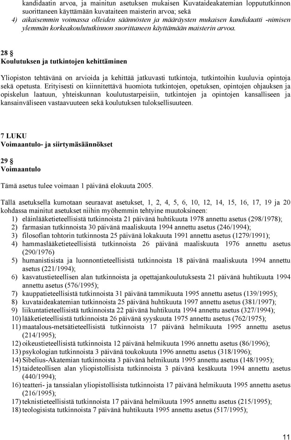 28 Koulutuksen ja tutkintojen kehittäminen Yliopiston tehtävänä on arvioida ja kehittää jatkuvasti tutkintoja, tutkintoihin kuuluvia opintoja sekä opetusta.