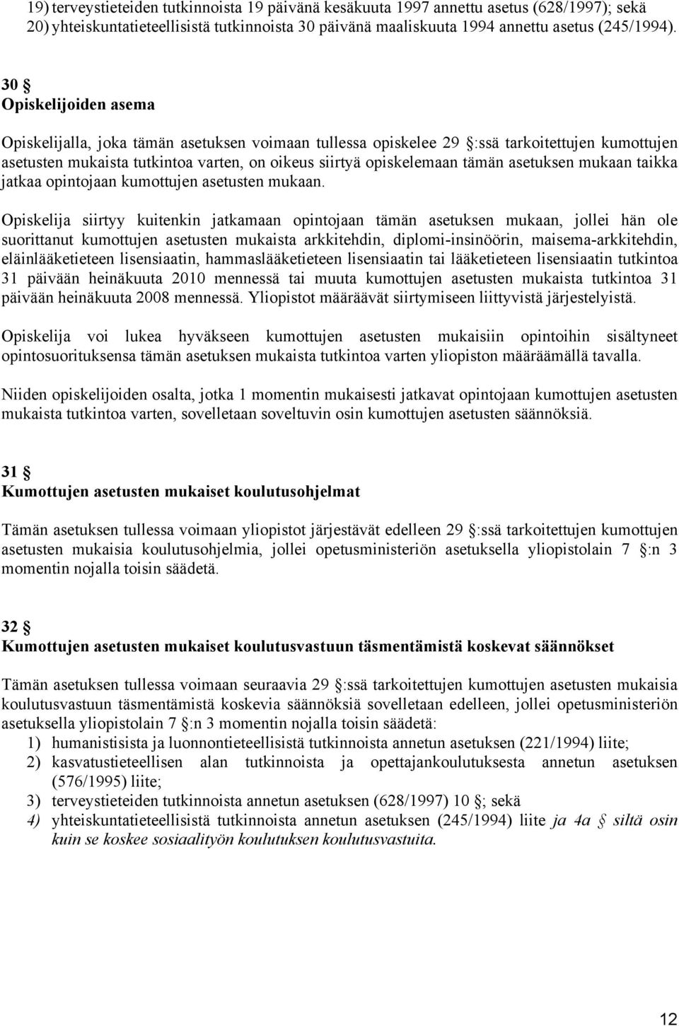 asetuksen mukaan taikka jatkaa opintojaan kumottujen asetusten mukaan.