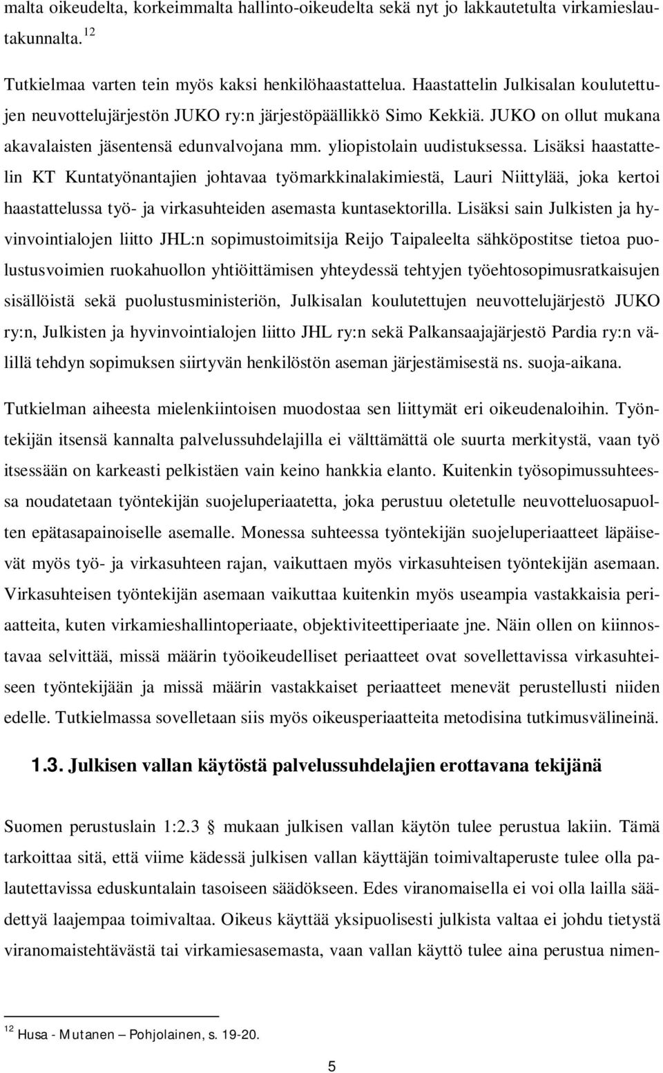 Lisäksi haastattelin KT Kuntatyönantajien johtavaa työmarkkinalakimiestä, Lauri Niittylää, joka kertoi haastattelussa työ- ja virkasuhteiden asemasta kuntasektorilla.