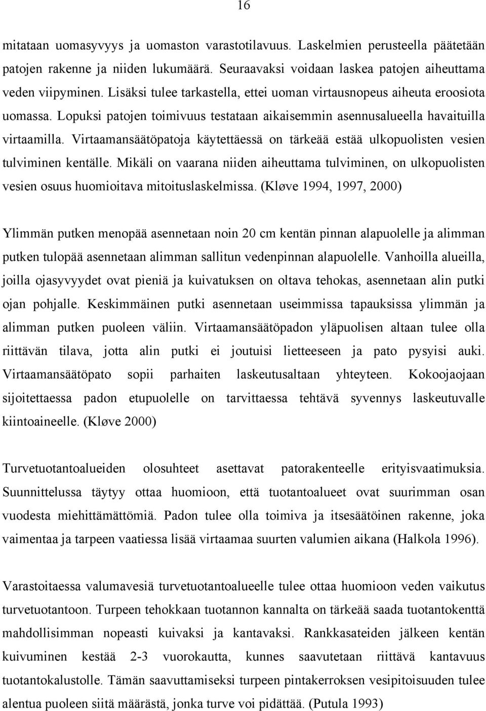 Virtaamansäätöpatoja käytettäessä on tärkeää estää ulkopuolisten vesien tulviminen kentälle.