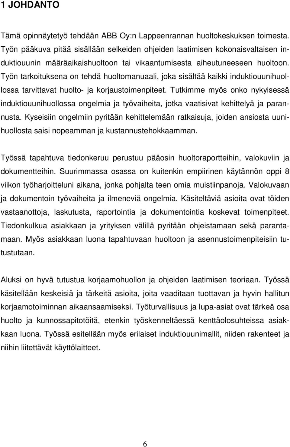 Työn tarkoituksena on tehdä huoltomanuaali, joka sisältää kaikki induktiouunihuollossa tarvittavat huolto- ja korjaustoimenpiteet.