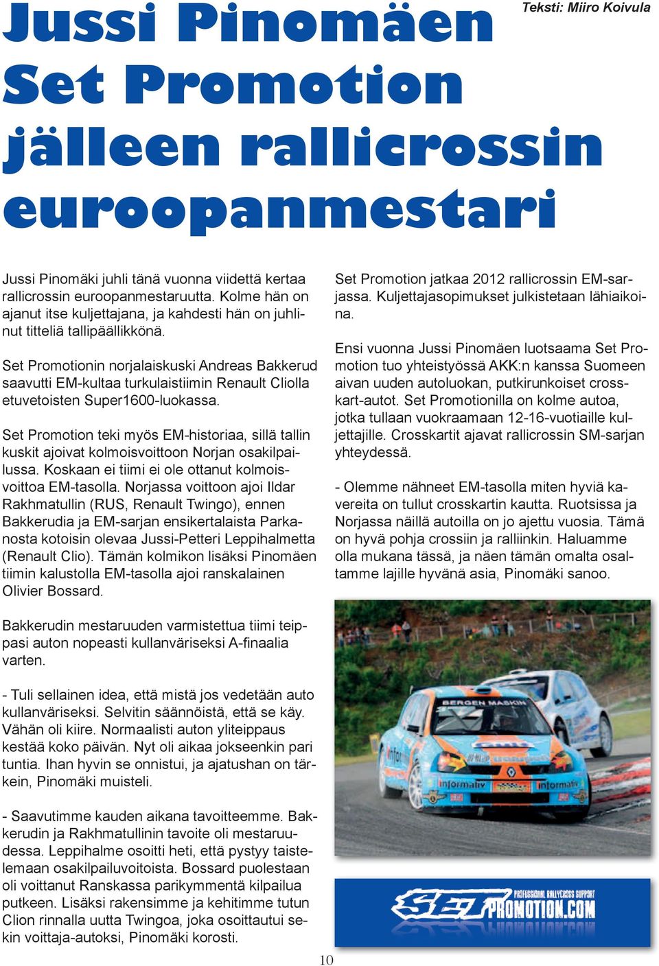 Set Promotionin norjalaiskuski Andreas Bakkerud saavutti EM-kultaa turkulaistiimin Renault Cliolla etuvetoisten Super1600-luokassa.