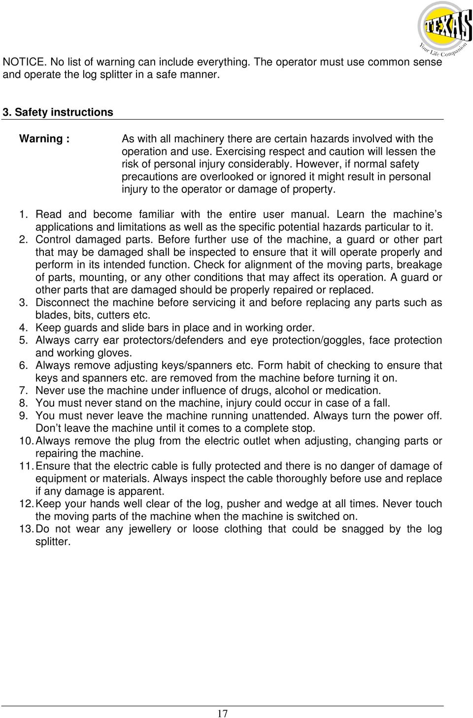 However, if normal safety precautions are overlooked or ignored it might result in personal injury to the operator or damage of property. 1. Read and become familiar with the entire user manual.