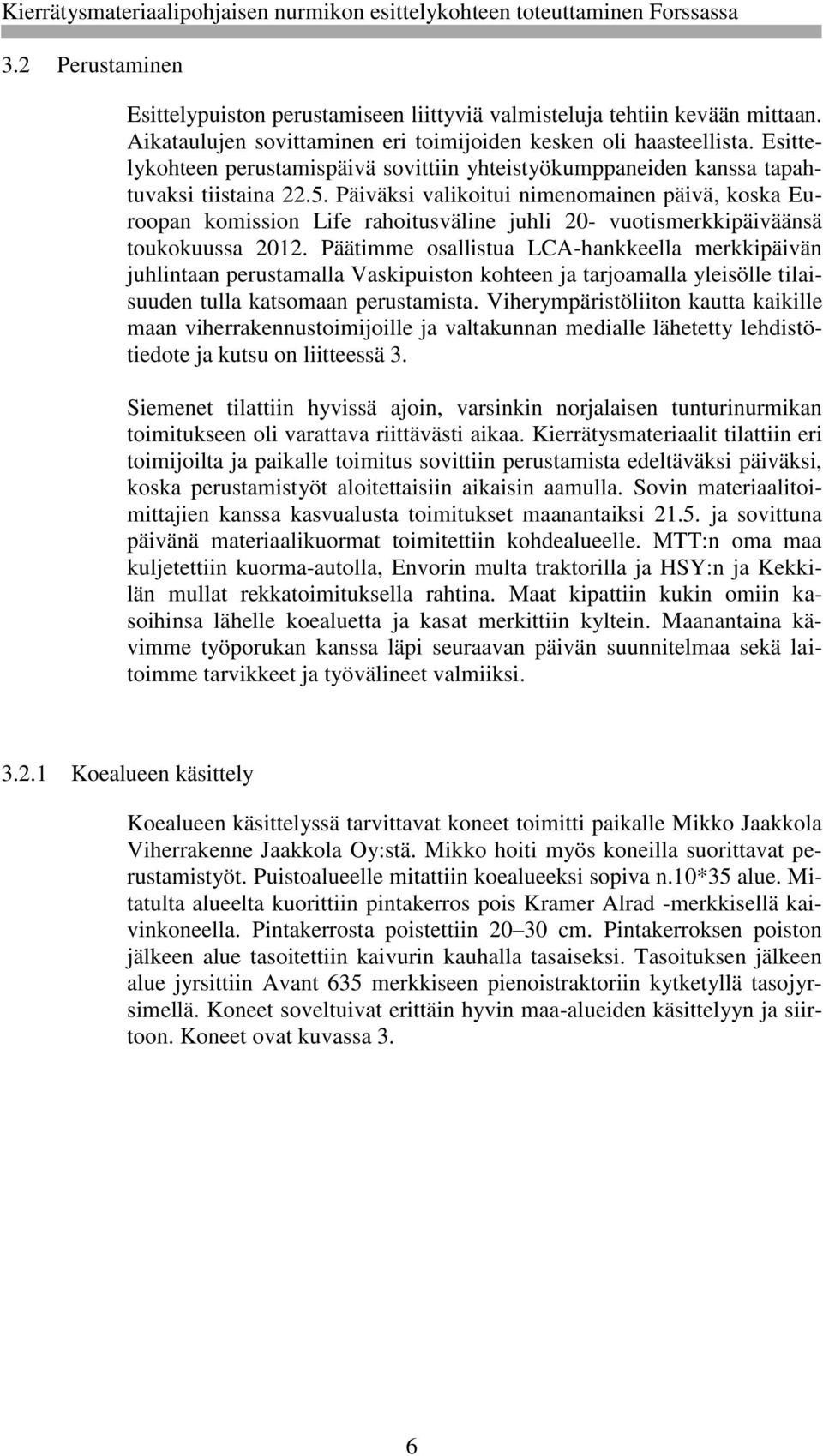 Päiväksi valikoitui nimenomainen päivä, koska Euroopan komission Life rahoitusväline juhli 20- vuotismerkkipäiväänsä toukokuussa 2012.