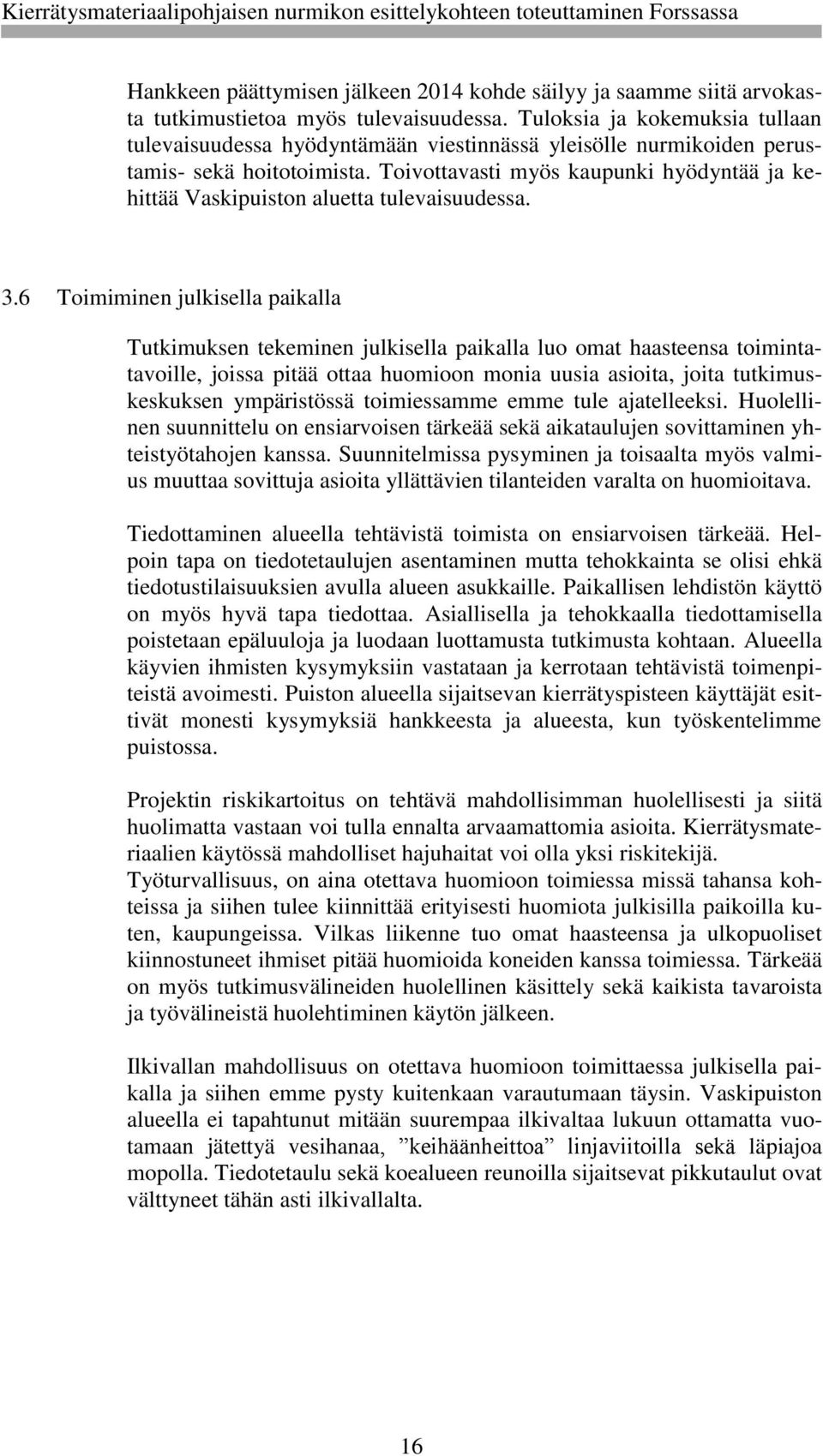 Toivottavasti myös kaupunki hyödyntää ja kehittää Vaskipuiston aluetta tulevaisuudessa. 3.