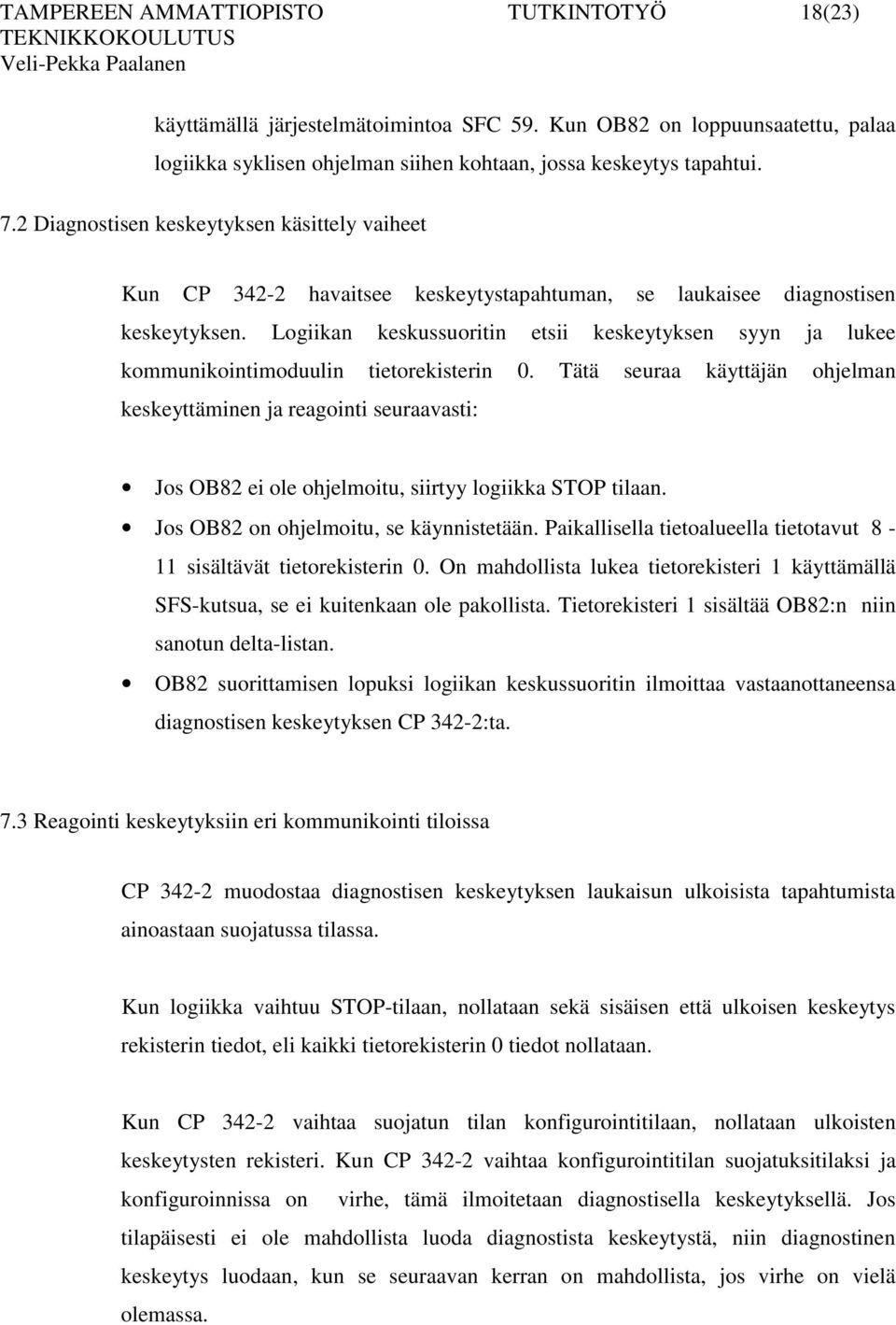 Logiikan keskussuoritin etsii keskeytyksen syyn ja lukee kommunikointimoduulin tietorekisterin 0.