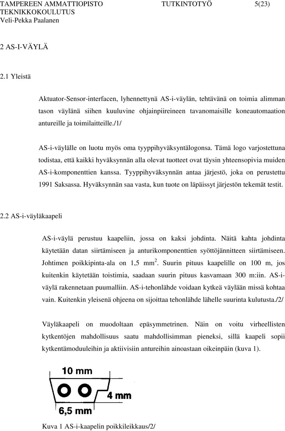 toimilaitteille./1/ AS-i-väylälle on luotu myös oma tyyppihyväksyntälogonsa.