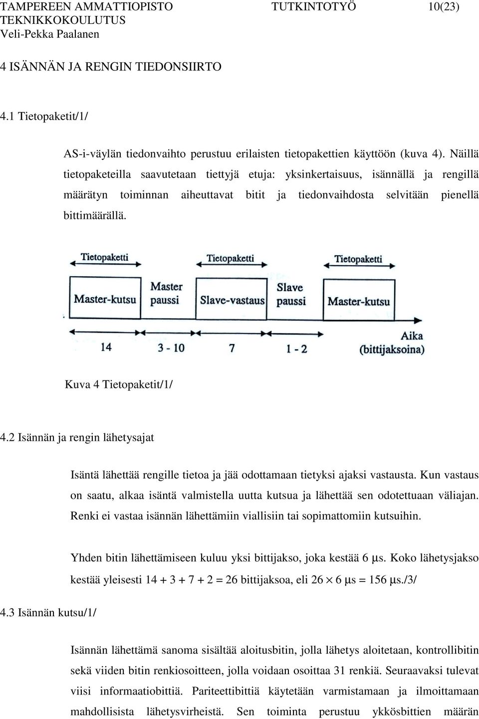 Kuva 4 Tietopaketit/1/ 4.2 Isännän ja rengin lähetysajat Isäntä lähettää rengille tietoa ja jää odottamaan tietyksi ajaksi vastausta.