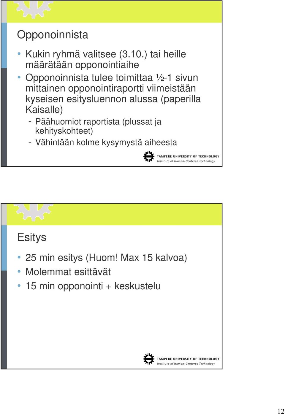 opponointiraportti viimeistään kyseisen esitysluennon alussa (paperilla Kaisalle) - Päähuomiot